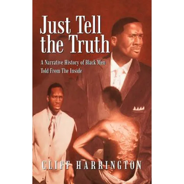 Just Tell the Truth: A Narrative History of Black Men Told from the Inside