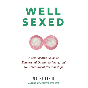 Well Sexed: A Sex Positive Guide to Empowered Dating, Intimacy, and Non-Traditional Relationships