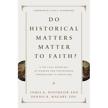 Do Historical Matters Matter to Faith?: A Critical Appraisal of Modern and Postmodern Approaches to Scripture