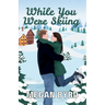 While You Were Skiing