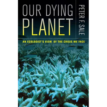 Our Dying Planet: An Ecologist's View of the Crisis We Face