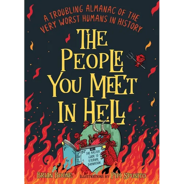 The People You Meet in Hell: A Troubling Almanac of the Very Worst Humans in History