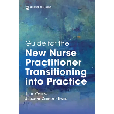 Guide for the New Nurse Practitioner Transitioning Into Practice
