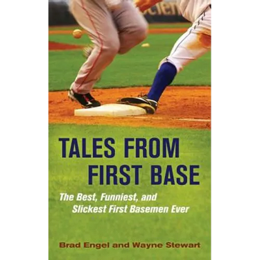 Tales from First Base: The Best, Funniest, and Slickest First Basemen Ever