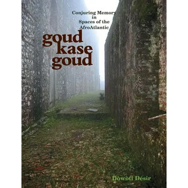 Goud kase goud: Conjuring Memory in Spaces of the AfroAtlantic