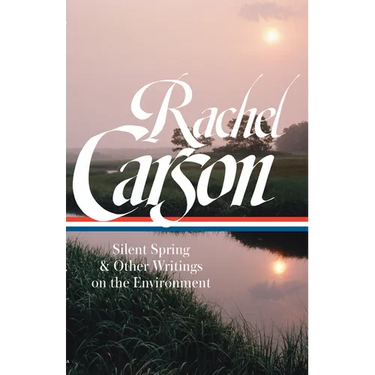 Rachel Carson: Silent Spring & Other Writings on the Environment (Loa #307)