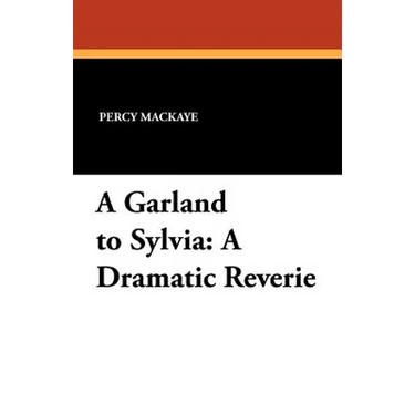 A Garland to Sylvia: A Dramatic Reverie