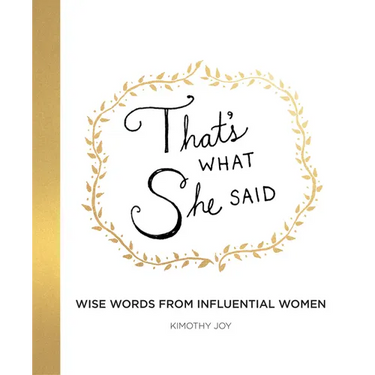 That's What She Said: Wise Words from Influential Women