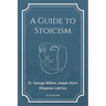 A Guide to Stoicism: New Large print edition followed by the biographies of various Stoic philosophers taken from "The lives and opinions o