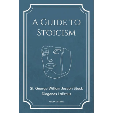 A Guide to Stoicism: New Large print edition followed by the biographies of various Stoic philosophers taken from "The lives and opinions o