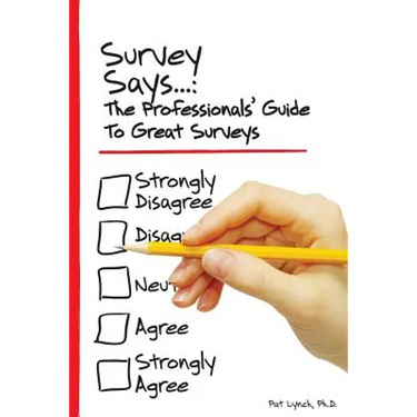 Survey Says...: The Professionals' Guide to Great Surveys