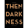 Then Darkness: Sketches