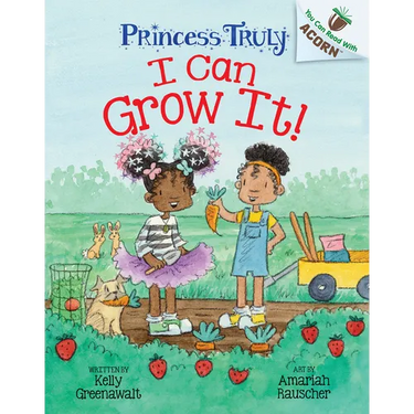 I Can Grow It!: An Acorn Book (Princess Truly #10)