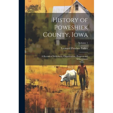 History of Poweshiek County, Iowa: A Record of Settlement, Organization, Progress and Achievement; Volume 1