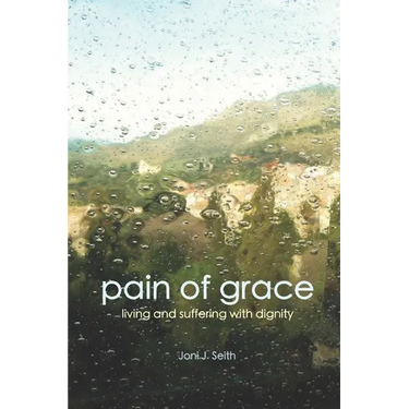 Pain of Grace: Living and Suffering with Dignity