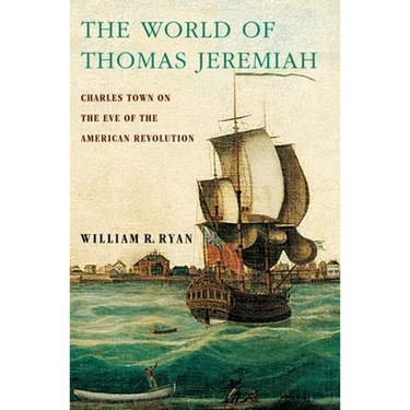 The World of Thomas Jeremiah: Charles Town on the Eve of the American Revolution