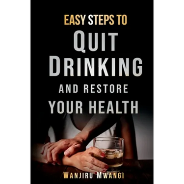 Easy Steps to Quit Drinking and Restore Your Health: How to Reclaim Your Life and Health