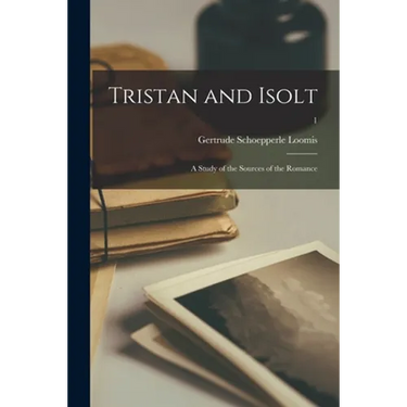 Tristan and Isolt: a Study of the Sources of the Romance; 1