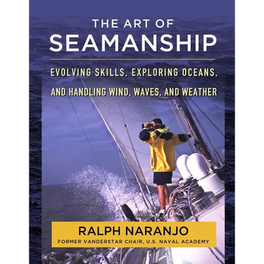 The Art of Seamanship: Evolving Skills, Exploring Oceans, and Handling Wind, Waves, and Weather