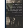 Alexander H. Stephens, In Public And Private. With Letters And Speeches, Before, During, And Since The War