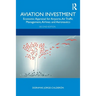 Aviation Investment: Economic Appraisal for Airports, Air Traffic Management, Airlines and Aeronautics