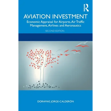 Aviation Investment: Economic Appraisal for Airports, Air Traffic Management, Airlines and Aeronautics