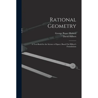 Rational Geometry: A Text-Book for the Science of Space; Based On Hilbert's Foundations