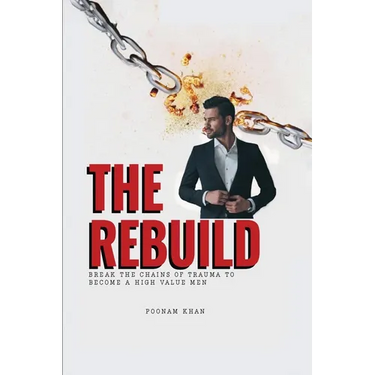 The Rebuild: Break the Chains of Trauma to Become a High Value Man