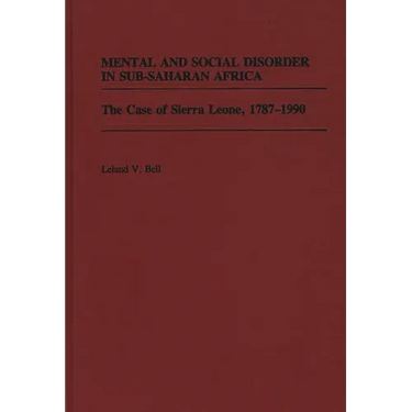 Mental and Social Disorder in Sub-Saharan Africa: The Case of Sierra Leone, 1787-1990