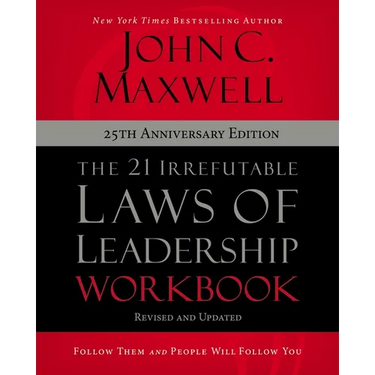 The 21 Irrefutable Laws of Leadership Workbook 25th Anniversary Edition: Follow Them and People Will Follow You