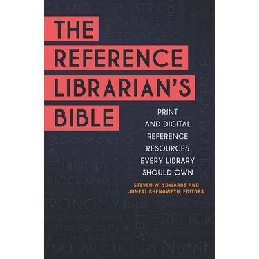The Reference Librarian's Bible: Print and Digital Reference Resources Every Library Should Own