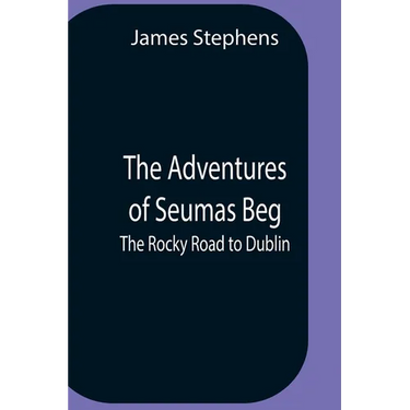 The Adventures Of Seumas Beg; The Rocky Road To Dublin