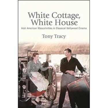 White Cottage, White House: Irish American Masculinities in Classical Hollywood Cinema