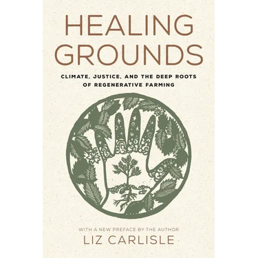 Healing Grounds: Climate, Justice, and the Deep Roots of Regenerative Farming