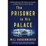 The Prisoner in His Palace: Saddam Hussein, His American Guards, and What History Leaves Unsaid
