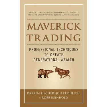 Maverick Trading: Proven Strategies for Generating Greater Profits from the Award-Winning Team at Maverick Trading