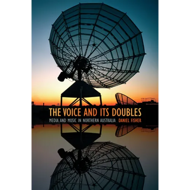 The Voice and Its Doubles: Media and Music in Northern Australia