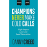 Champions Never Make Cold Calls: High-Impact, Low-Cost Lead Generation