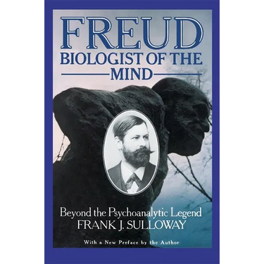Freud, Biologist of the Mind: Beyond the Psychoanalytic Legend, with a New Preface by the Author