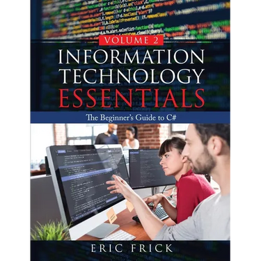 Information Technology Essentials Volume 2: The Beginner's Guide to C#
