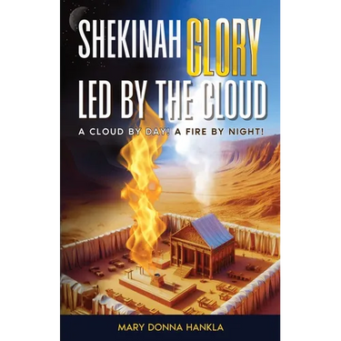 Shekinah Glory Led by the Cloud: A Cloud by Day! a Fire by Night!