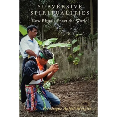 Subversive Spiritualities: How Rituals Enact the World