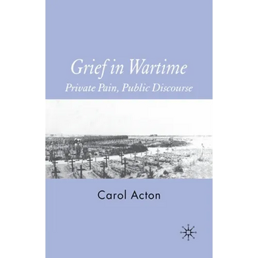 Grief in Wartime: Private Pain, Public Discourse