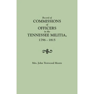 Record of Commissions of Officers in the Tennessee Militia, 1796-1815