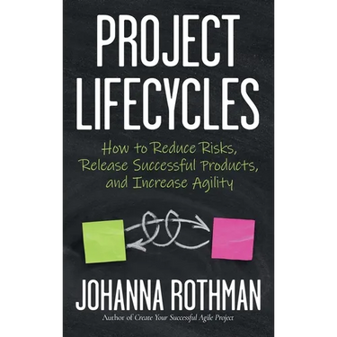 Project Lifecycles: How to Reduce Risks, Release Successful Products, and Increase Agility
