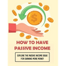 How To Have Passive Income: Explore the Passive Income Ideas for Earning More Money