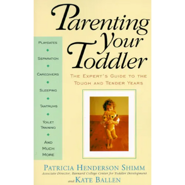Parenting Your Toddler: The Expert's Guide to the Tough and Tender Years