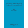 New Voices on Early Medieval Sculpture in Britain and Ireland