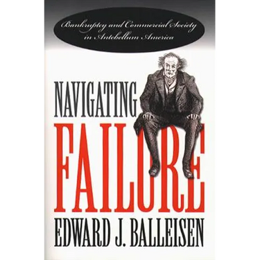 Navigating Failure: Bankruptcy and Commercial Society in Antebellum America