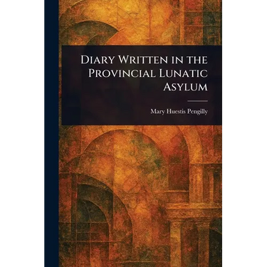 Diary Written in the Provincial Lunatic Asylum
